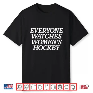 Everyone Watches Women’S Hockey Shirt