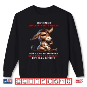 Sweatshirt I Dont Care If People Talk Shit About Me I was Raised to Shirt