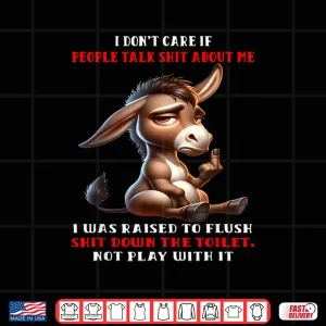 Design I Dont Care If People Talk Shit About Me I was Raised to Shirt