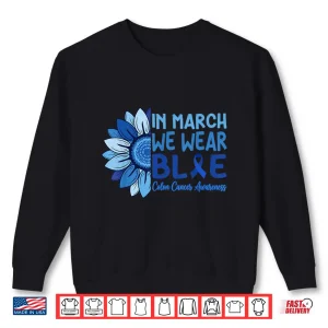 In March We Wear Blue Colorectal Colon Cancer Awareness Shirt 2 Sweatshirt In March We Wear Blue Colorectal Colon Cancer Awareness Shirt