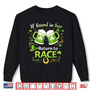 Sweatshirt St Patricks Day If Found in Bar Return to Race Funny Run Shirt