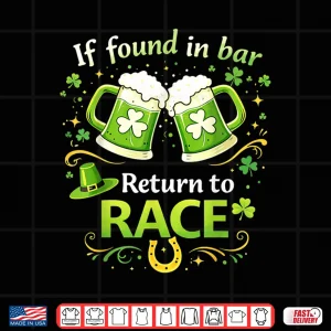 Design St Patricks Day If Found in Bar Return to Race Funny Run Shirt
