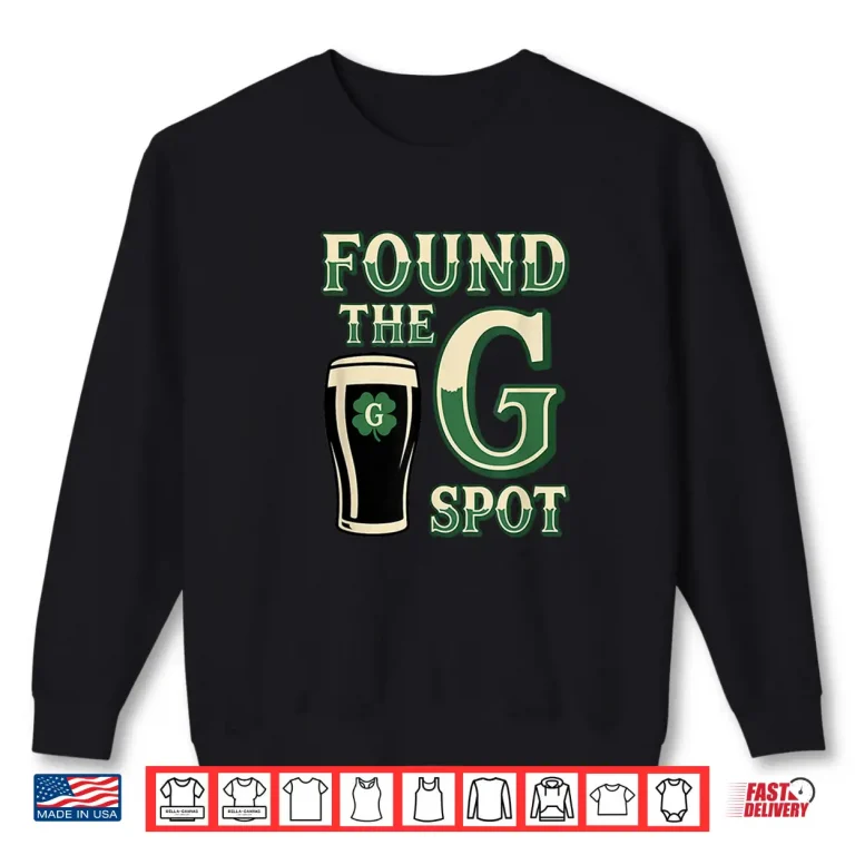 Sweatshirt Beer St Patricks Day Found The G Spot Stout Irish Humor Shirt