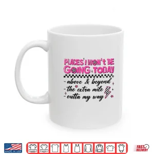 Retro Places I Won'T Be Going Today Funny For Men Women Shirt 3 Mug Retro Places I Wont Be Going Today Funny for Men Women Shirt
