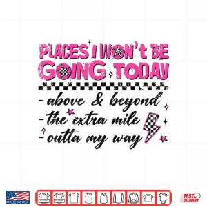 Retro Places I Won'T Be Going Today Funny For Men Women Shirt 4 Design Retro Places I Wont Be Going Today Funny for Men Women Shirt