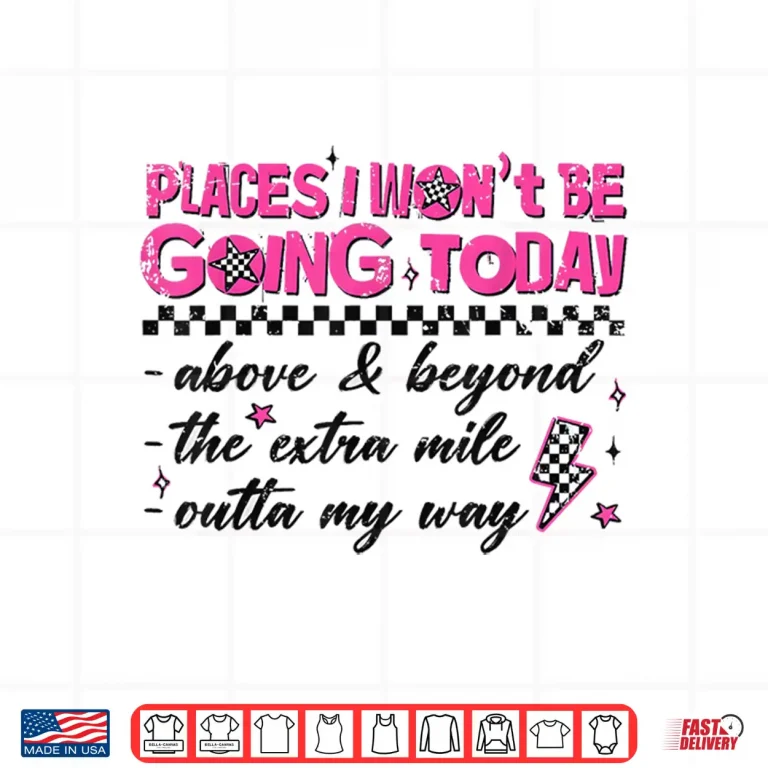 Design Retro Places I Wont Be Going Today Funny for Men Women Shirt