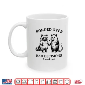 Mug Bonded Over Bad Decisions and Snack Runs Funny Raccoon Shirt