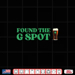 Design Found The G Spot Funny St Patricks Day Beer Drinking Humor Shirt