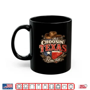 Mug Hes Choosin Texas I Can Tell Shirt