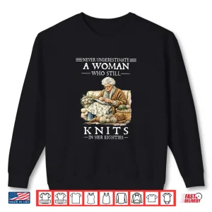 Sweatshirt Never Underestimate A Woman Who Still Knits Shirt