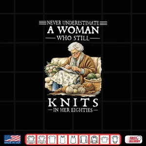 Design Never Underestimate A Woman Who Still Knits Shirt