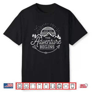 And So The Adventure Begins Adventure Camping Graphic Shirt