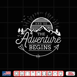 Design And So The Adventure Begins Adventure Camping Graphic Shirt
