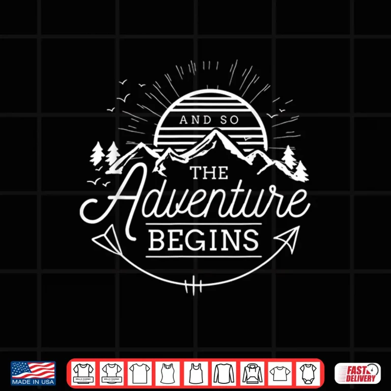 Design And So The Adventure Begins Adventure Camping Graphic Shirt