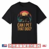Can I Pet That Dog Bear Funny Animal Humor Shirt