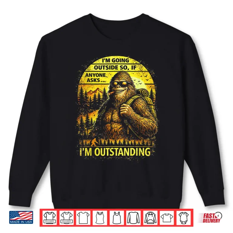 Sweatshirt Bigfoot Outdoor Hiking Dad Joke Im Outstanding Sasquatch Shirt