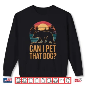 Sweatshirt Can I Pet That Dog Bear Funny Animal Humor Shirt