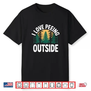 I Love Peeing Outside Funny Camping Nature Humor Shirt