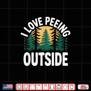 Design I Love Peeing Outside Funny Camping Nature Humor Shirt
