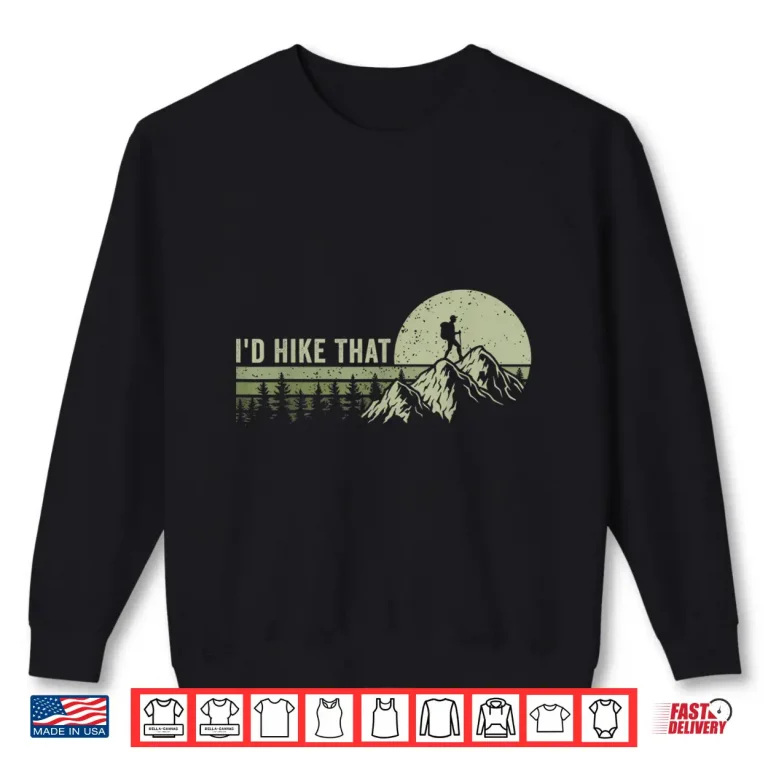 Sweatshirt Id Hike That Funny Outdoor Adventure Statement Shirt