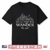Not All Those Who Wander Are Lost Funny Hiking Statement Shirt