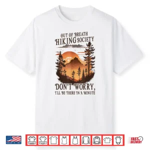 Out Of Breath Hiking Society Dont Worry Ill Be There Soon Shirt