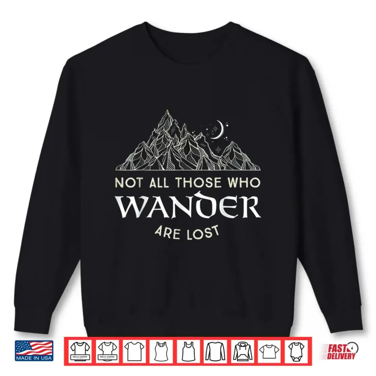 Sweatshirt Not All Those Who Wander Are Lost Funny Hiking Statement Shirt