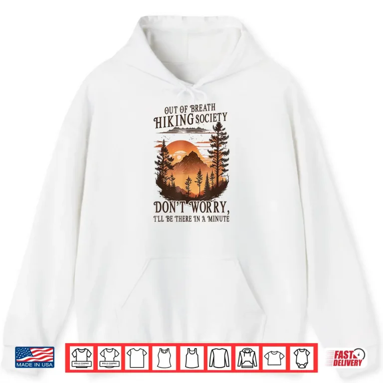 Hoodie Out Of Breath Hiking Society Dont Worry Ill Be There Soon Shirt
