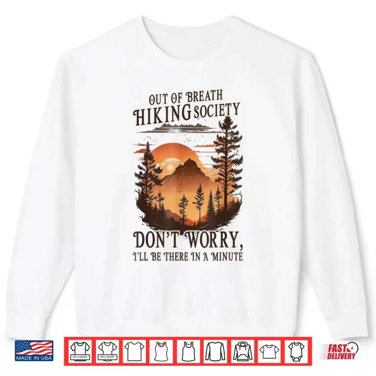 Sweatshirt Out Of Breath Hiking Society Dont Worry Ill Be There Soon Shirt
