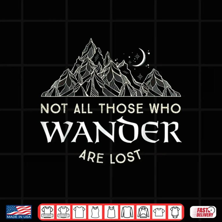 Design Not All Those Who Wander Are Lost Funny Hiking Statement Shirt