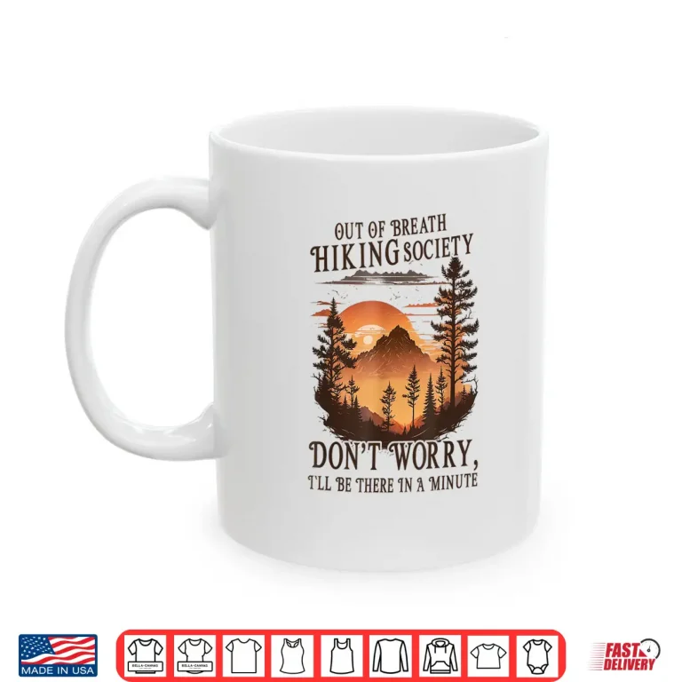 Mug Out Of Breath Hiking Society Dont Worry Ill Be There Soon Shirt
