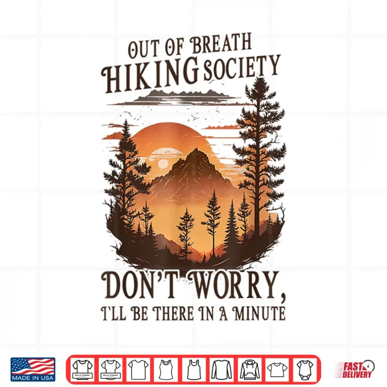 Design Out Of Breath Hiking Society Dont Worry Ill Be There Soon Shirt