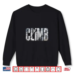 Sweatshirt Rock Climbing Climber Mountain Bouldering Climb Graphic Shirt