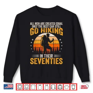 Sweatshirt The Best Still Go Hiking In Their Seventies Funny Hiker Shirt