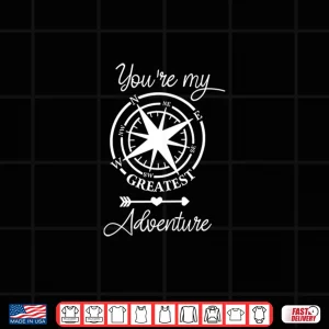 Design Youre My Greatest Adventure Go Outdoor Camping Hiking Lover Shirt