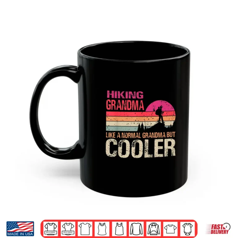 Mug Hiking Grandma Like A Normal Grandma But Cooler Trekking Shirt