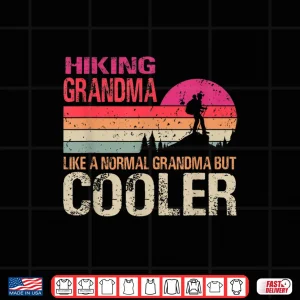 Design Hiking Grandma Like A Normal Grandma But Cooler Trekking Shirt