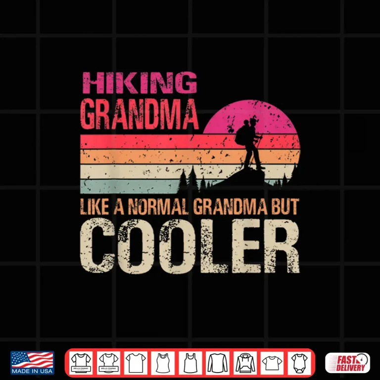 Design Hiking Grandma Like A Normal Grandma But Cooler Trekking Shirt