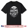 Hiking Is My Retirement Plan Hike Trekking Mountain Hiker Shirt