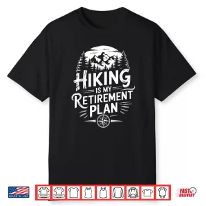 Hiking Is My Retirement Plan Hike Trekking Mountain Hiker Shirt