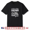 I’M A Go Hiking With My Dog Kind Of Girl Hiker Trekking Shirt