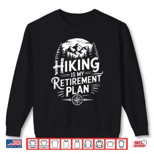 Sweatshirt Hiking is my retirement plan Hike Trekking Mountain Hiker Shirt
