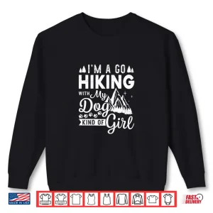 Sweatshirt Im A Go Hiking With My Dog Kind Of Girl Hiker Trekking Shirt