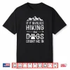 If It Involves Hiking And Dogs Count Me In Mountaineering Shirt