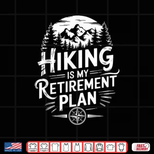 Design Hiking is my retirement plan Hike Trekking Mountain Hiker Shirt