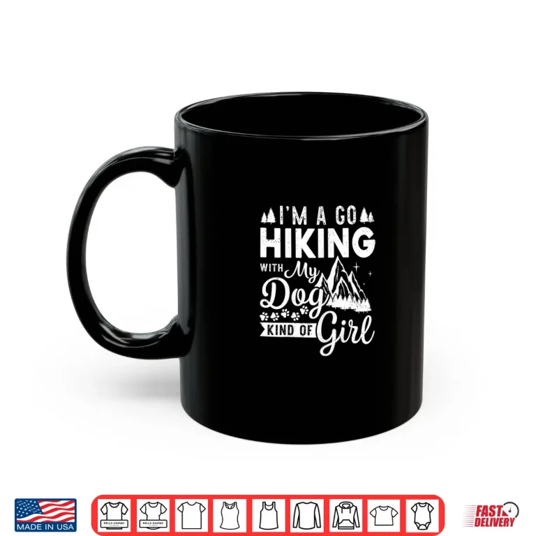 Mug Im A Go Hiking With My Dog Kind Of Girl Hiker Trekking Shirt