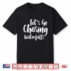 Lets Go Chasing Waterfalls Water Hiking Hike Trekking Hiker Shirt