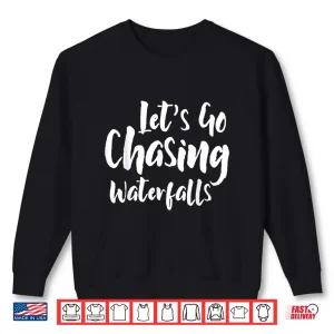 Sweatshirt Lets Go Chasing Waterfalls Water Hiking Hike Trekking Hiker Shirt