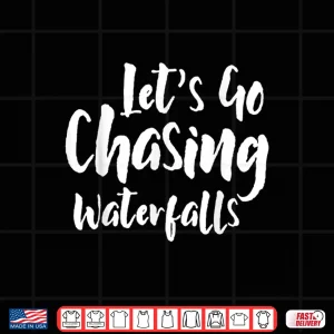 Design Lets Go Chasing Waterfalls Water Hiking Hike Trekking Hiker Shirt