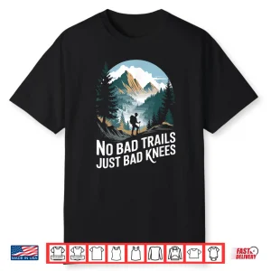 No Bad Trails Just Bad Knees Hike Trekking Hiking Hiker Shirt